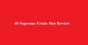 40 Supreme Fruits Slot Review