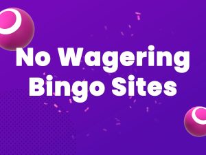 Best Bingo Sites With No Wagering Requirements